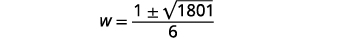 A mathematical equation displaying W equals the fraction 1 plus or minus the square root of 1801, all divided by 6.