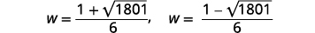 Two mathematical expressions are shown for W: W = (1 + sqrt(1801))/6 and W = (1 - sqrt(1801))/6.