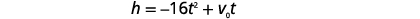 The mathematical formula h = -16t^2 + v₀t, commonly used to calculate the height (h) of a projectile at a given time (t), considering initial vertical velocity (v₀) and the effect of gravity.