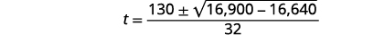 A mathematical equation calculates 't' using a quadratic formula, involving the square root of 16,900 minus 16,640, added or subtracted from 130, all divided by 32.