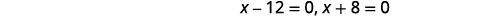 Two simple linear equations are displayed on a white background: 'x - 12 = 0' and 'x + 8 = 0', suggesting solutions for x.