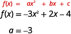 A mathematical image shows the general quadratic equation f(x) = ax^2 + bx + c, followed by a specific instance f(x) = -3x^2 + 2x - 4, and then explicitly states that a = -3.