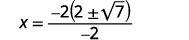 A mathematical equation displays x equals a fraction where the numerator is -2 multiplied by the quantity 2 plus or minus the square root of 7, and the denominator is -2.