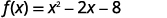 The mathematical equation f(x) = x^2 - 2x - 8 is displayed.