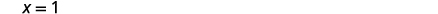 The equation 'X = 1' is displayed on a plain white background.