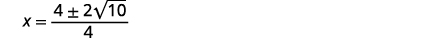 The image displays the mathematical equation for x: x = (4 plus or minus 2 times the square root of 10) / 4.