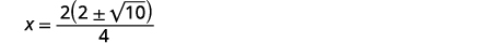 A mathematical equation showing x equals two times two plus or minus the square root of ten, all divided by four. This simplifies to x = (2 ±  10)/2.