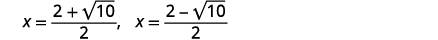 Two solutions for x are displayed: x equals (2 plus the square root of 10) all over 2, and x equals (2 minus the square root of 10) all over 2.
