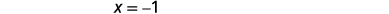 A white background with the equation 'X = -1' written in black in the upper left corner.