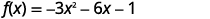 A mathematical equation is presented, showing the function f(x) equal to -3x^2 - 6x - 1. This quadratic equation is displayed in a clear, digital font on a white background.