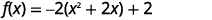 A mathematical equation is displayed, showing a function f(x) = -2(x^2 + 2x) + 2. This is a quadratic function written in a form that can be simplified or used for completing the square.