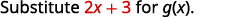 The text 'Substitute 2x + 3 for g(x)' is displayed in black font, with '2x + 3' highlighted in red font, against a white background.