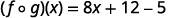 A mathematical equation shows the composition of two functions, (f ∘ g)(x), which equals the expression 8x + 12 - 5. This simplifies to (f ∘ g)(x) = 8x + 7.