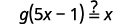 The image shows a mathematical equation in black text on a white background: g(5x - 1) =? x. The question mark above the equals sign indicates that the equation is being posed as a question or hypothesis.