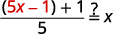 A mathematical equation where the expression ((5x - 1) + 1) / 5 is being evaluated to see if it equals x, indicated by a question mark over the equals sign.