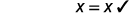 The equation X = X with a checkmark, symbolizing a correct or self-evident statement.