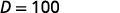 The image displays a clear mathematical expression: D = 100. The text is in a bold, sans-serif font against a plain white background, occupying the top left portion of the frame.