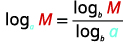 The image displays the logarithm change of base formula: log subscript 'a' of M equals the fraction of log subscript 'b' of M over log subscript 'b' of 'a'.