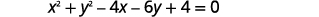 The image shows the equation of a circle in general form: x^2 + y^2 - 4x - 6y + 4 = 0.