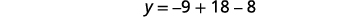The equation y equals negative nine plus eighteen minus eight.
