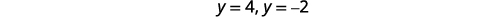 The image displays the mathematical equations 'y=4' and 'y=-2' in a simple, clear font against a white background.
