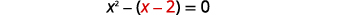 A mathematical equation on a white background showing x squared minus (x minus 2) equals 0, with the (x-2) term highlighted in red.