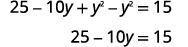 An algebraic equation showing the simplification of 25 - 10y + y^2 - y^2 = 15 to 25 - 10y = 15 by canceling out the y squared terms.