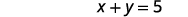 The image displays the algebraic equation 'x + y = 5' centered on a plain white background.