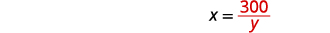 The image displays the algebraic equation x = 300 / y, where 'x' is equal to 300 divided by 'y'.