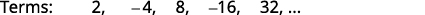 A sequence of terms is shown: 2, -4, 8, -16, 32, ... This is a geometric progression where each term is multiplied by -2 to get the next term.