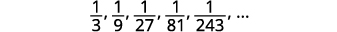 A mathematical sequence showing fractions 1/3, 1/9, 1/27, 1/81, 1/243, indicating a geometric progression where each term is 1 divided by increasing powers of three.