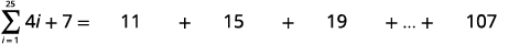 A mathematical equation showing the expansion of the summation of 4i + 7 from i=1 to 25, resulting in the series 11 + 15 + 19 + ... + 107.