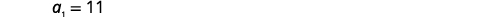 A mathematical equation is displayed on a white background, reading 'a_1 = 11' in black text.