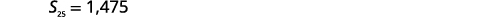 The mathematical equation S₂₅ = 1,475 is displayed in black text against a plain white background, indicating a sum or a value for an indexed variable.