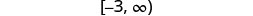 The interval [-3, ∞) is displayed, representing all real numbers greater than or equal to negative three. Negative three is included; infinity is never included.