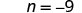 The mathematical expression 'n = -9' is displayed on a white background.