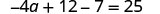 A mathematical equation is presented, reading as '-4a + 12 - 7 = 25' against a white background.