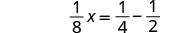 A mathematical equation is displayed, showing one eighth times x equals one fourth minus one half: (1/8)x = (1/4) - (1/2).