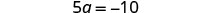 Equation 5a = -10.