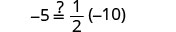 A math problem asks whether -5 is equal to (1/2) * (-10). The equation is true as (1/2) * (-10) simplifies to -5.