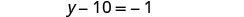 The equation y - 10 = -1 is displayed, representing a simple algebraic problem to solve for the variable y.