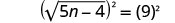 A mathematical equation is shown where the square of the square root of (5n minus 4) is equal to the square of 9. The equation reads as (sqrt(5n-4))^2 = (9)^2.