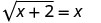A mathematical equation showing the square root of x plus 2 equals x, written as sqrt(x+2) = x.