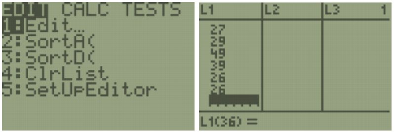 Two TI-84 screens: the STAT EDIT menu listing 1:Edit, 2:SortA(, 3:SortD(, 4:ClrList, and 5:SetUpEditor, and the list editor with values 27, 29, 49, 39, 26, 26 entered into list L1.
