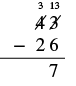 A vertical subtraction problem setup, demonstrating the regrouping (borrowing) method for 43 minus 26. The 4 is shown as 3, and the 3 as 13, preparing for the subtraction calculation to result in the answer 7.