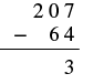 A vertical subtraction problem of 207 - 64, demonstrating the initial borrowing from the hundreds to the tens place, and the calculation of the units digit as 3.