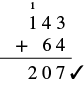 A vertical addition problem of 143 + 64, with the placement of 1 over the first digit 1 of 143. This results in the answer 207.