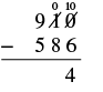 A vertical subtraction problem setup, showing 910 minus 586. The image illustrates the first step of borrowing for the ones column, where the '1' in the tens place becomes '0' and the '0' becomes '10', resulting in the answer 4.