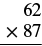 A vertical multiplication problem setup showing 62 multiplied by 87.