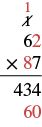 Vertical long multiplication problem: 62 multiplied by 87. The steps show 62 x 7 = 434 and 2 x 8 = 16 with the remainder 1 written above in the tens place and 6 written below in the tens place to create the number 60.